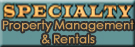 Specialty Property Management & Rentals has homes and condominiums available for rent in Enfield, CT and Longmeadow, MA.  In addition, they can provide services for home remodeling including kitchen and bath updates, painting, carpentry, tile work, crown molding, walls, ceilings, floors, windows and doors.